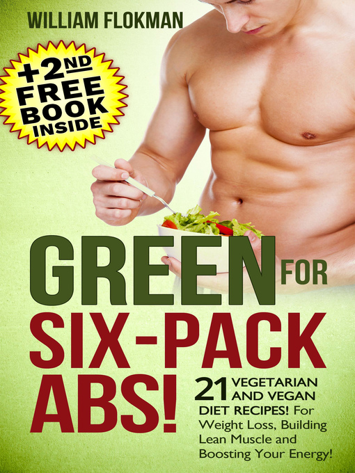 Title details for Green for Six-Pack Abs! 21 Vegetarian and Vegan Diet Recipes! For Weight Loss, Building Lean Muscle and Boosting Your Energy!(+2nd Free Weight Loss Book Inside) by William Flokman - Available